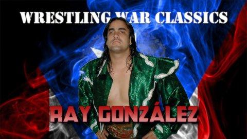 Ray Gonzalez: Wrestling War Classics (2022)